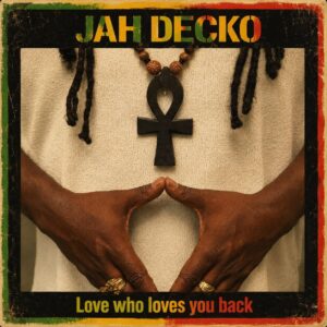 Jah Decko love who loves you back